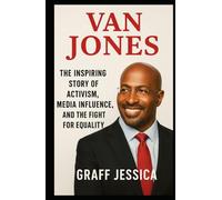 VAN JONES: The Inspiring Story of Activism, Media Influence, and the Fight for Equality