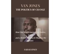 VAN JONES THE POLITICS OF CHANGE: How One Man’s Journey for Justice, Unity and a Better America Is Shaping the Future