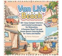 Van Life Beach: 50+ Cozy Camper Interiors and Coastal Landscapes for Relaxation, A Summer Road Trip and Ocean Beach Coloring Book for Teens and Adults (Cozy Cottage & Slow Living)