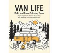 Van Life: Bold and Easy Coloring Book: Cozy Campervans, Scenic Road Trips, and Relaxing Outdoor Adventures for Adults and Seniors