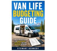 Van Life Budgeting Guide: A Complete Practical Blueprint for Managing Money, Cutting Costs and Living Comfortably on the Road (Essential Guides to ... and Essential Skills for Everyday Makers)