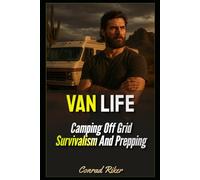 Van Life: Camping Off Grid Survivalism And Prepping (Redpilled Rational (satire))