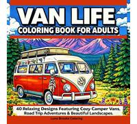 Van Life Coloring Book for Adults: 40 Relaxing Designs Featuring Cozy Camper Vans, Road Trip Adventures & Beautiful Landscapes: Stress Relief Coloring Book for Road Trip Lovers and Camping Enthusiasts