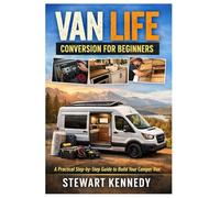 Van Life Conversion for Beginners: A Practical Step by Step Guide to Turning a Van Into a Comfortable Home on Wheels: 18 (Essential Guides to Crafts ... and Essential Skills for Everyday Makers)