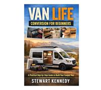 Van Life Conversion for Beginners: A Practical Step by Step Guide to Turning a Van Into a Comfortable Home on Wheels (Essential Guides to Crafts and ... and Essential Skills for Everyday Makers)