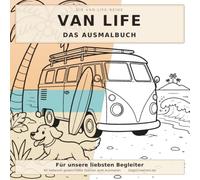 Van Life - Das Ausmalbuch: 40 liebevolle Camper- & Hunde-Szenen zum Ausmalen für Erwachsene und Kinder - vom Sonnenuntergang am Strand bis zur Winternacht