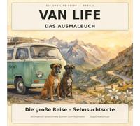 Van Life - Das Ausmalbuch: Die große Reise: 40 Sehnsuchtsorte zum Ausmalen für Erwachsene - Vintage-Camper & treuer Hund unterwegs durch Berge, Küsten, Wälder & Städte | Band 2