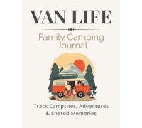 Van Life: Family Camping Journal: Track Campsites, Adventures & Shared Memories