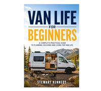 Van Life for Beginners: A Complete Practical Guide to Planning, Building and Living the Van Life (Essential Guides to Crafts and Hobbies: Simple Projects and Essential Skills for Everyday Makers)
