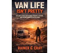 VAN LIFE ISN’T PRETTY: The Unfiltered Truth About Parking, Hygiene, and Staying Connected on the Road