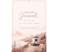 Van Life Journal: A Guided Travel Planner and Logbook for Van Life, RV, and Camper Van Adventures with Trip Planning, Mileage Logs, Expense Tracking, and Maintenance Records