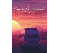 Van Life Journal: Adventure log for Nomads, Road Trips & Free Spirits | 6x9 inches, 120 pages | Daily Logs, Monthly Logs, Free Sketching | Travel, Trips and Freedom
