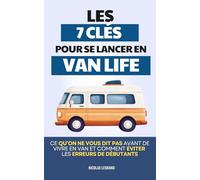 Van Life - Les 7 Clés Pour Se Lancer: Ce qu’on ne vous dit pas avant de vivre en van et comment éviter les erreurs des débutants | Livre Van Life et ... | Guide Voyage Van Aménagé France et Europe