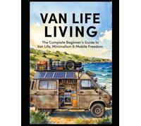 VAN LIFE LIVING: The Complete Beginner’s Guide to Van Life, Minimalism & Mobile Freedom: 1 (Lifestyle Hacks)