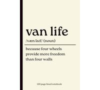 Van Life Notebook: Because Four Wheels Provide More Freedom Than Four Walls: 120-Page Lined Dictionary Definition Journal for Campervan Owners, Van ... Trips, Camper Conversions & Camping Lovers