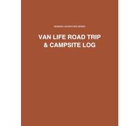 Van Life Road Trip & Campsite Log: Travel Journal for Nomadic Adventurers to Record Routes, Campsite Details, and Remote Work Locations