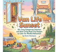 Van Life Sunset: 50+ Cozy Campervan Interiors and Slow Living Road Trip Designs to Color for Mindful Relaxation (Cozy Cottage & Slow Living)