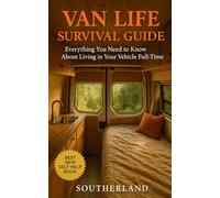 Van Life Survival Guide: Everything You Need to Know About Living in Your Vehicle Full-Time: No Myths. No Manifestos. Just What Works and What Doesn’t.