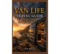 VAN LIFE TRAVEL GUIDE 2026-2027: A Cruise and Adventure Book with Itineraries for Families, Couples, Solo Travelers, and First-Timers (The All-in-One ... Solo, Couples, Family & Honeymoon)