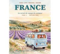 Van Life Travel Guide France: Le carnet de voyage du campeur : itinéraires, bivouacs et sites incontournables - du w nd au grand tour du Sud