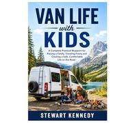 Van Life with Kids: A Complete Practical Blueprint for Raising a Family, Traveling Freely and Creating a Safe, Comfortable Life on the Road (Essential ... and Essential Skills for Everyday Makers)