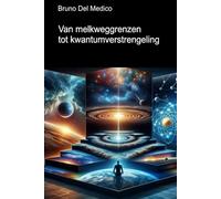 Van melkweggrenzen tot kwantumverstrengeling: Ontdek het alledaagse multiversum tussen inzichten, paradoxen en mysteries van de nieuwe fysica ((DUT) ... van Bruno Del Medico in het Nederlands)