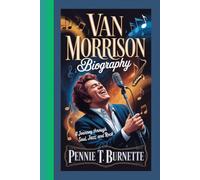 VAN MORRISON BIOGRAPHY: A Journey Through Soul, Jazz, and Rock