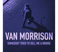 Van Morrison - Somebody Tried To Sell Me A Bridge