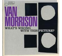 Van Morrison - What's Wrong with This Picture