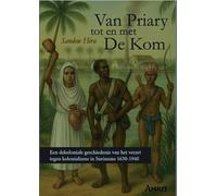 Van Priary tot en met De Kom: Een dekoloniale geschiedenis van het verzet tegen kolonialisme in Suriname 1630-1940
