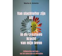 Van slachtoffer zijn uit in de creatieve kracht van mijn leven: Zelfgenezing met hulp van het universum en affirmaties