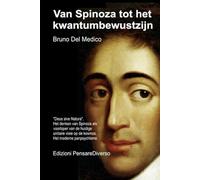 Van Spinoza tot het kwantumbewustzijn: "Deus sive Natura". Het denken van Spinoza als voorloper van de huidige unitaire visie op de kosmos. Het ... van Bruno Del Medico in het Nederlands)