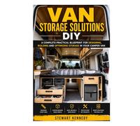 Van Storage Solutions DIY: A Complete Practical Blueprint for Designing, Building and Optimizing Storage in Your Camper Van (Essential Guides to ... and Essential Skills for Everyday Makers)