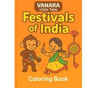 Vanara Little Tales: Festivals of India: A Children's Colouring Book Celebrating India’s Vibrant Traditions and Festivals