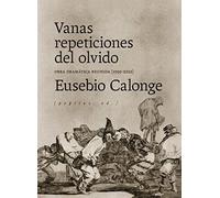 Vanas repeticiones del olvido: Obra dramática reunida (1992-2021): 12 (Artes escénicas)
