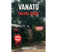 VANATU TRAVEL GUIDE 2025: Insider Insights and Smart Planning for Confident Travel