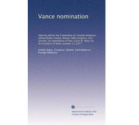 Vance nomination: Hearing before the Committee on Foreign Relations, United States Senate, Ninety-fifth Congress, first session, on nomination of Hon. ... to be Secretary of State, January 11, 1977