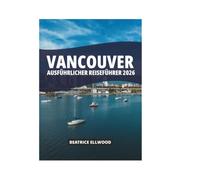 VANCOUVER AUSFÜHRLICHER REISEFÜHRER 2026