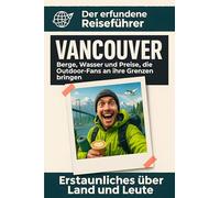 Vancouver: Berge, Wasser und Preise, die Outdoor-Fans an ihre Grenzen bringen. Der erfundene Reiseführer