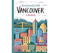 Vancouver Canada Travel Journal for Kids: With Prompts to Record Your Big Adventures