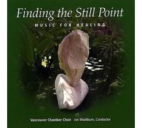 Vancouver Chamber Choir - Finding the Still Point