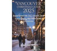 Vancouver Christmas Travel Guide 2025: Experience the Joy, Charm, and Cozy Magic of a Vancouver Christmas