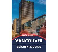 VANCOUVER Guía de Viaje 2025: Un manual esencial para navegar por la ciudad y experimentar la ciudad