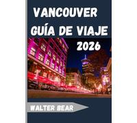 Vancouver Guía de viaje 2026: Explora la joya urbana de naturaleza, cultura y aventura de la costa del Pacífico