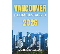 VANCOUVER GUIDA DI VIAGGIO 2026
