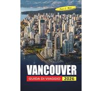 Vancouver Guida Di Viaggio 2026: Esplorare quartieri, avventure all'aperto ed esperienze culturali