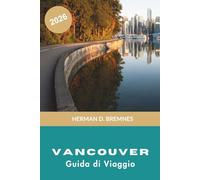VANCOUVER Guida di viaggio 2026: Scopri montagne costiere, parchi urbani, cucina diversificata, viste sul lungomare e consigli pratici per il tuo viaggio in Canada