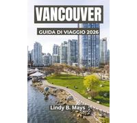 VANCOUVER Guida di viaggio 2026: Un viaggio attraverso la bellezza, la cultura e l'avventura costiere