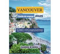VANCOUVER Guide de voyage 2025: Où l'élégance urbaine rencontre les montagnes majestueuses et les merveilles du front de mer