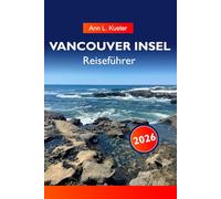 VANCOUVER INSEL Reiseführer 2026: Entdecken Sie atemberaubende Strände, majestätische Berge, charmante Dörfer und Outdoor-Abenteuer in British Columbias verstecktem Juwel